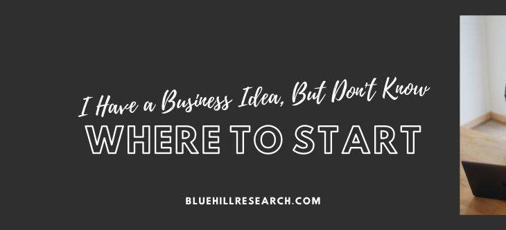 I Have a Business Idea, But Don’t Know Where to Start